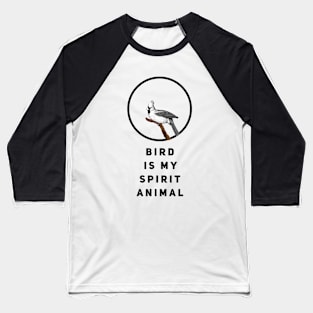 Bird Is My Spirit Animal Baseball T-Shirt